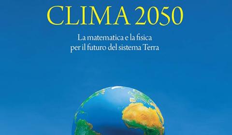 Clima 2050 La matematica e la fisica per il futuro del sistema Terra